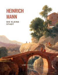 Picture of Heinrich Mann: Die kleine Stadt. Vollständige Neuausgabe