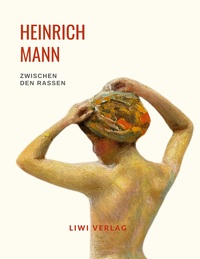 Picture of Heinrich Mann: Zwischen den Rassen. Vollständige Neuausgabe