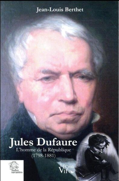 Image de Jules Dufaure, l'homme de la République (1798-1881)