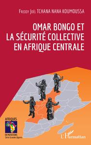 Image de Omar Bongo et la sécurité collective en Afrique Centrale