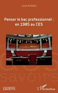 Picture of Penser le bac professionnel : en 1985 au CES