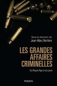 Picture of Les grandes affaires criminelles - Du Moyen Âge à nos jours