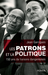 Picture of Les patrons et la politique 150 ans de liaisons dangereuses