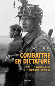 Image de Combattre en dictature - 1944 - La Wehmacht face au débarquement