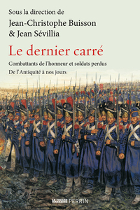 Picture of Le Dernier carré - Combattants de l'honneur et soldats perdus de l'Antiquité à nos jours
