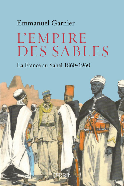 Image de L'empire des sables : La France au Sahel 1860-1960