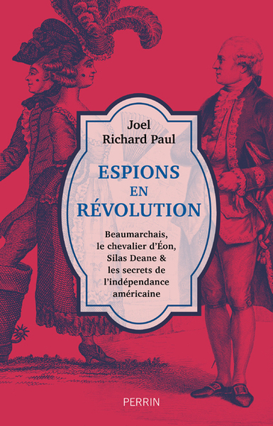 Picture of Espions en révolution - Beaumarchais, le chevalier d'Eon, Silas Deane & les secrets de l'indépendance américaine