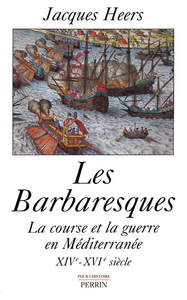 Picture of Les Barbaresques la course et la guerre en Méditerranée, XIVe-XVIe siècle