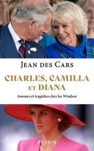 Image de Charles, Camilla et Diana - Amours et tragédies chez les Windsor