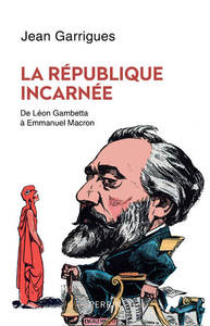 Image de La République incarnée - De Léon Gambetta à Emmanuel Macron