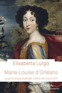 Image de Marie-Louise d'Orléans - La princesse oubliée, nièce de Louis XIV