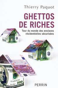 Image de Ghettos de riches tour du monde des enclaves résidentielles sécurisées