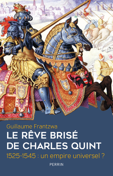 Picture of Le rêve brisé de Charles Quint 1525-1545 : un empire universel ?