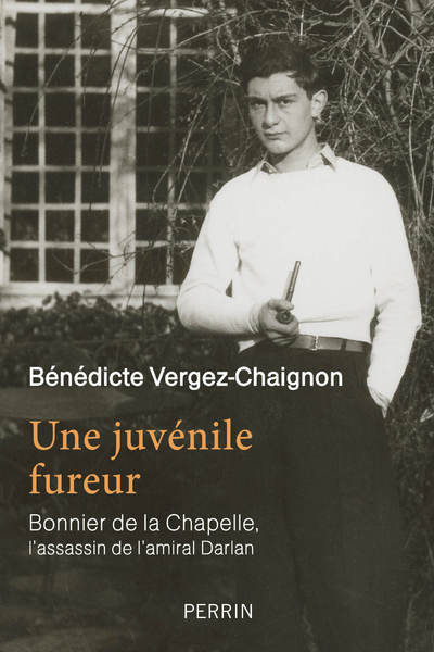 Picture of Une juvénile fureur - Bonnier de La Chapelle, l'assassin de l'amiral Darlan
