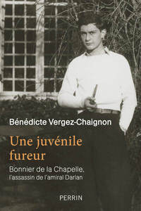 Picture of Une juvénile fureur - Bonnier de La Chapelle, l'assassin de l'amiral Darlan