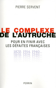 Picture of Le complexe de l'autruche pour en finir avec les défaites françaises 1870, 1914, 1940