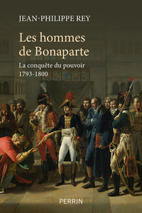 Image de Les hommes de Bonaparte - La conquête du pouvoir 1793-1800