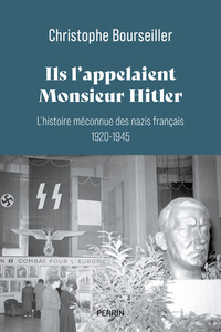 Image de Ils l'appelaient Monsieur Hitler : L'histoire méconnue des nazis français 1920-1945