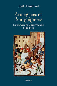 Picture of Armagnacs et Bourguignons - La fabrique de la guerre civile (1407-1435)