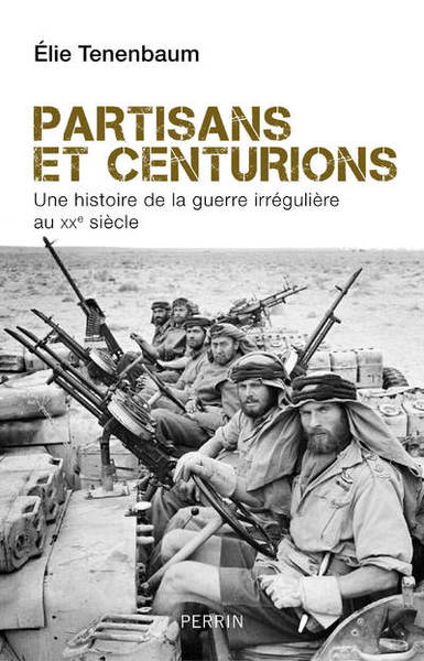 Image de Partisans et centurions - Une histoire de la guerre irrégulière au XXe siècle