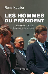 Picture of Les hommes du président - Les chefs d'Etats et leurs services secrets