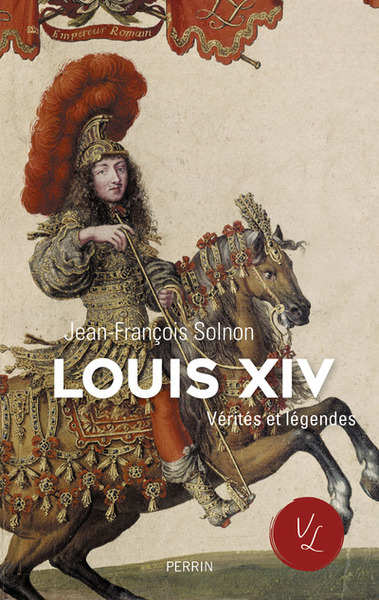 Image de Louis XIV Vérités et légendes