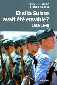Picture of ET SI LA SUISSE AVAIT ÉTÉ ENVAHIE ? 1939-1945