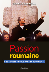 Picture of PASSION ROUMAINE - UNE FAMILLE ROYALE DANS LA TOURMENTE
