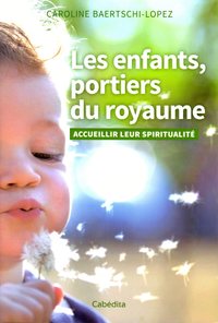 Image de LES ENFANTS, PORTIERS DU ROYAUME - ACCUEILLIR LEUR SPIRITUALITE