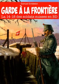 Picture of GARDE A LA FRONTIERE - LA 14-18 DES SOLDATS SUISSES EN BD