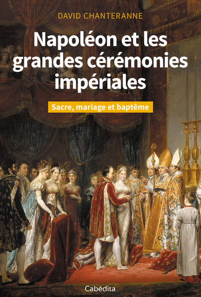 Picture of NAPOLEON ET LES GRANDES CEREMONIES IMPERIALES - Sacre, mariage et baptême