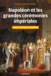 Picture of NAPOLEON ET LES GRANDES CEREMONIES IMPERIALES - Sacre, mariage et baptême