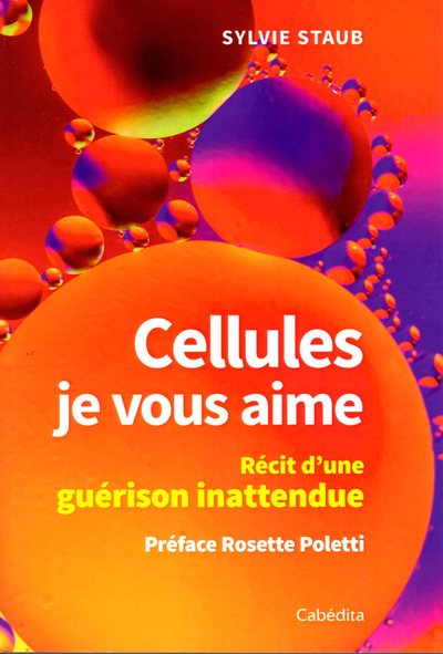 Picture of CELLULES JE VOUS AIME - RECIT D'UNE GUERISON INATTENDUE