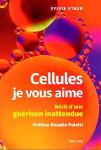 Picture of CELLULES JE VOUS AIME - RECIT D'UNE GUERISON INATTENDUE