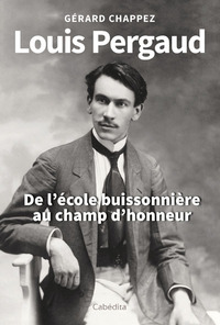 Picture of LOUIS PERGAUD - DE L'ECOLE BUISSONIERE AU CHAMP D'HONNEUR