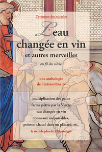 Image de L'eau changée en vin et autres merveilles au fil des siècles - Une anthologie de l'extraordinaire