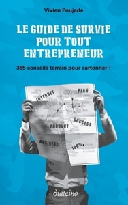 Image de Le guide de survie pour tout entrepreneur - 365 conseils terrain pour cartonner !