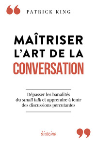 Picture of Maîtriser l'art de la conversation - Dépasser les banalités du small talk et apprendre à tenir des discussions percutantes