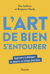 Image de L'Art de bien s'entourer - Apprenez à déléguer et gagnez un temps précieux