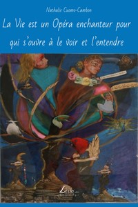 Picture of La Vie est un Opéra enchanteur pour qui s’ouvre à le voir et l’entendre