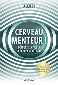 Image de Cerveau menteur ! - Déjouez les pièges de la prise de décision
