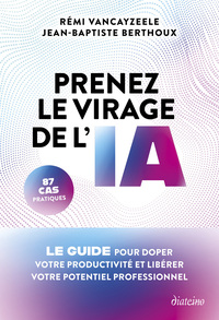 Image de Prenez le virage de l'IA - Le guide pour doper votre productivité et libérer votre potentiel professionnel