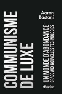 Picture of Communisme de luxe - Un monde d'abondance grâce a ux nouvelles technologies
