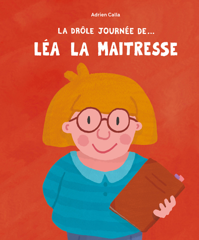 Picture of La Drôle de journée de... Léa la maîtresse