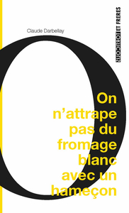 Picture of On n’attrape pas du fromage blanc avec un hameçon