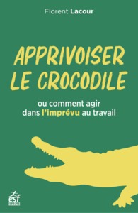 Image de Apprivoiser le crocodile ou comment agir dans l'imprévu au travail