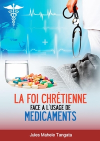 Image de LA FOI CHRETIENNE FACE A L'USAGE DE MEDICAMENTS