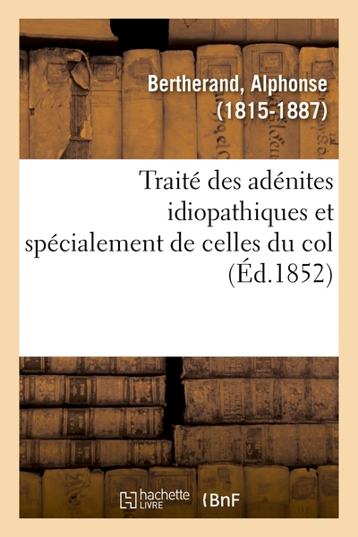 Image de Traité des adénites idiopathiques et spécialement de celles du col