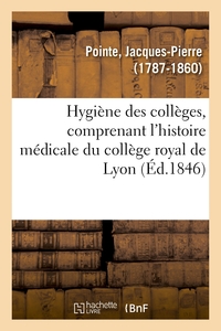 Image de Hygiène des collèges, comprenant l'histoire médicale du collège royal de Lyon