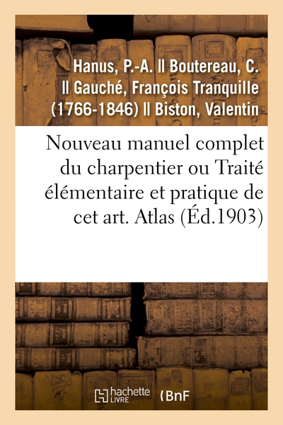Image de Nouveau manuel complet du charpentier ou Traité élémentaire et pratique de cet art. Atlas
